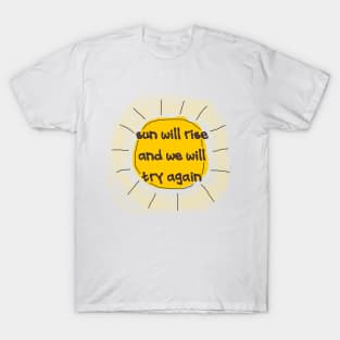 sun is rise and we will try again T-Shirt